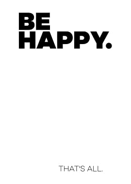 Be Happy That's All Text Art