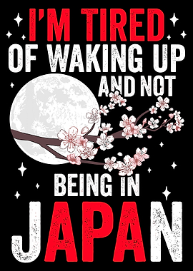 I’m Tired of Waking Up Not in Japan Poster, Japanese Travel Wall Art Print