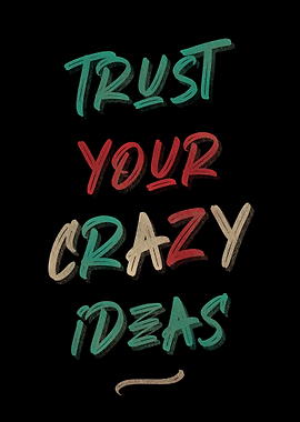 Trust Your Crazy Ideas Text Art