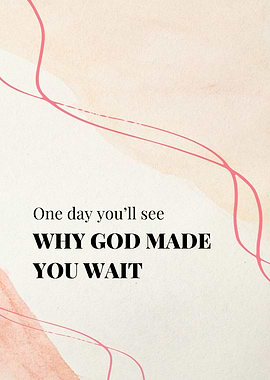 One Day You’ll See Why God Made You Wait – Inspirational Faith Quote