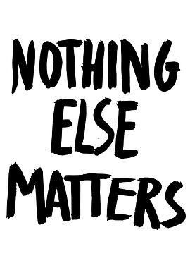 Nothing Else Matters Text Art