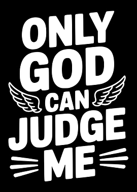 Only God Can Judge Me Text Art