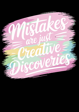 Mistakes are just creative discoveries quote
