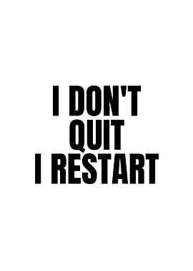 I Don't Quit I Restart