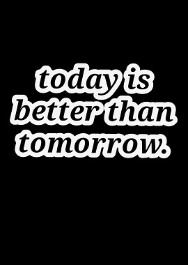 Today is better than tomorrow text art