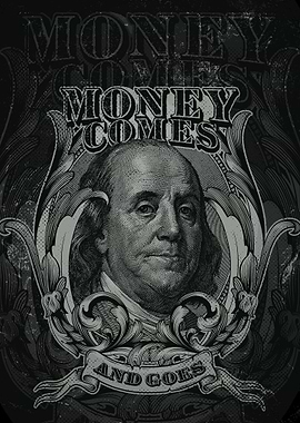 Money Comes and Goes Benjamin Franklin