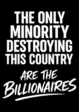 The Only Minority Are the Billionaires Poster, Political Statement Wall Art Print