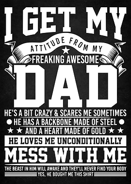 I Get My Attitude From My Freaking Awesome Dad
