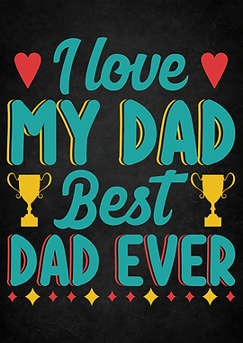 I Love My Dad Best Dad Ever