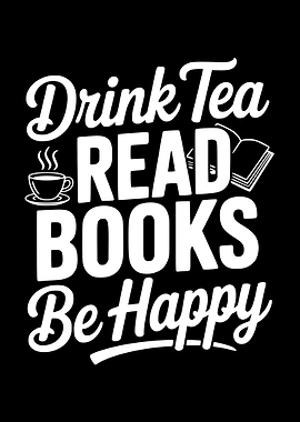 Drink Tea Read Books Be Happy