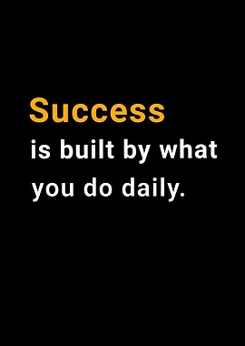 Success is built by what you do daily quote