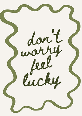 Don't Worry Feel Lucky Text Art