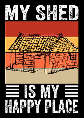 My Shed Is My Happy Place