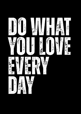 Do What You Love Every Day