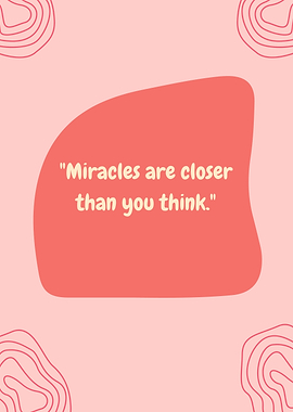 Miracles are closer than you think, Inspirational quote