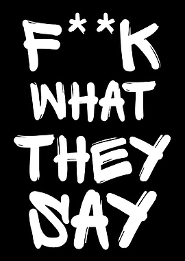 F**k What They Say Text Art
