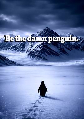 Be the damn penguin