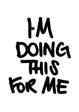 I'm Doing This For Me Text Art