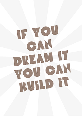 If You Can Dream It, You Can Build It, Motivational quotes