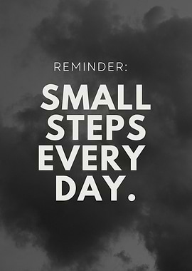 Reminder: Small Steps Every Day, Motivational quote