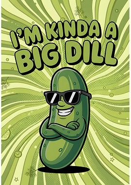 I'M Kinda A Big Dill