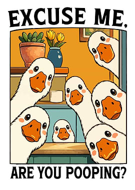 Excuse Me Are You Pooping Geese