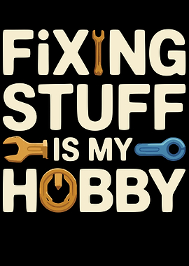 Fixing Stuff Is My Hobby