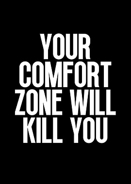 Your Comfort Zone Will Kill You