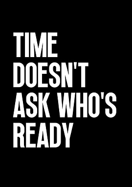 Time Doesn't Ask Who's Ready