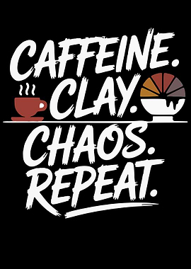 Caffeine Clay Chaos Repeat Text Art