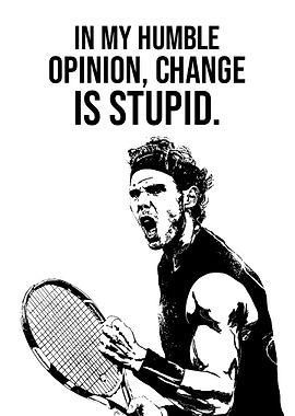 Rafael Nadal 'Change is Stupid'