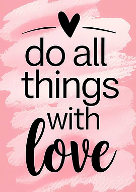 Do All Things With Love Heart
