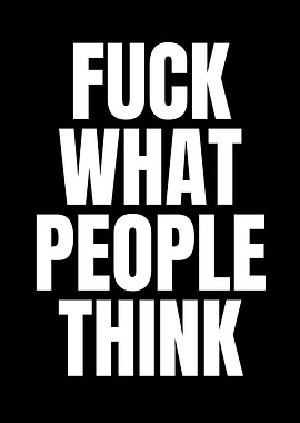 Fuck What People Think