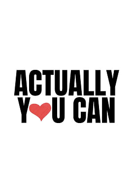 Actually You Can