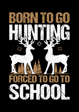 Born to Hunt Forced to School Deer