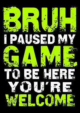 Bruh I Paused My Game Poster, Gamer Humor Wall Art, Funny Video Game Decor Print