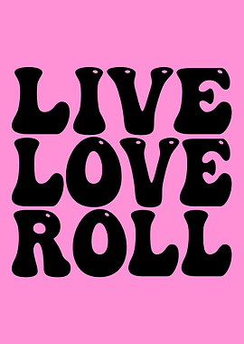 Live Love Roll Text Art