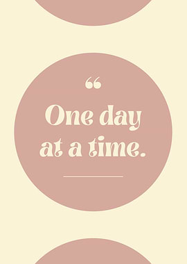 One day at a time, Inspirational Quote
