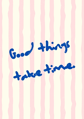 Good things take time, Motivational text art