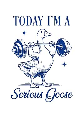 Today I'm a serious Goose Funny Lifting Weights Gym Fitness