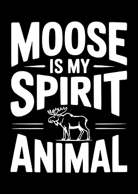 Moose is my spirit animal text art