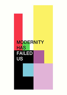Modernity Has Failed Us Text Art