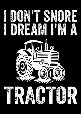 I Don't Snore I Dream I'm a Tractor