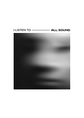 I Listen To All Sound