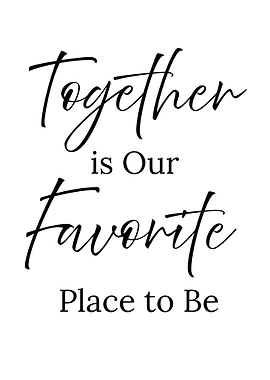 Together is Our Favorite Place to Be