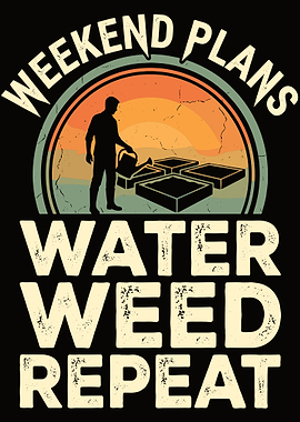 Weekend Plans Water Weed Repeat Gardening