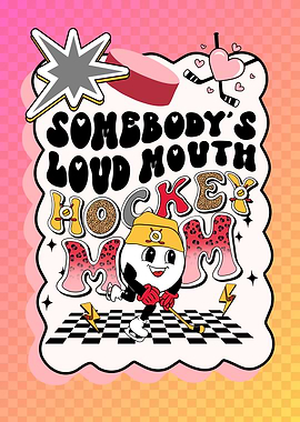 Somebody's Loud Mouth Hockey Mom