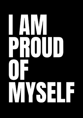 I Am Proud Of Myself