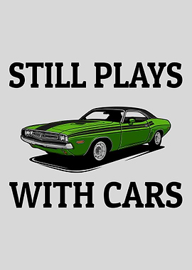 Still Plays With Cars Funny