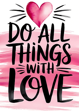 Do All Things With Love Heart